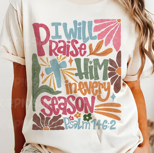 I Will Praise Him In Every Season | Tee, Long sleeve, Sweatshirt