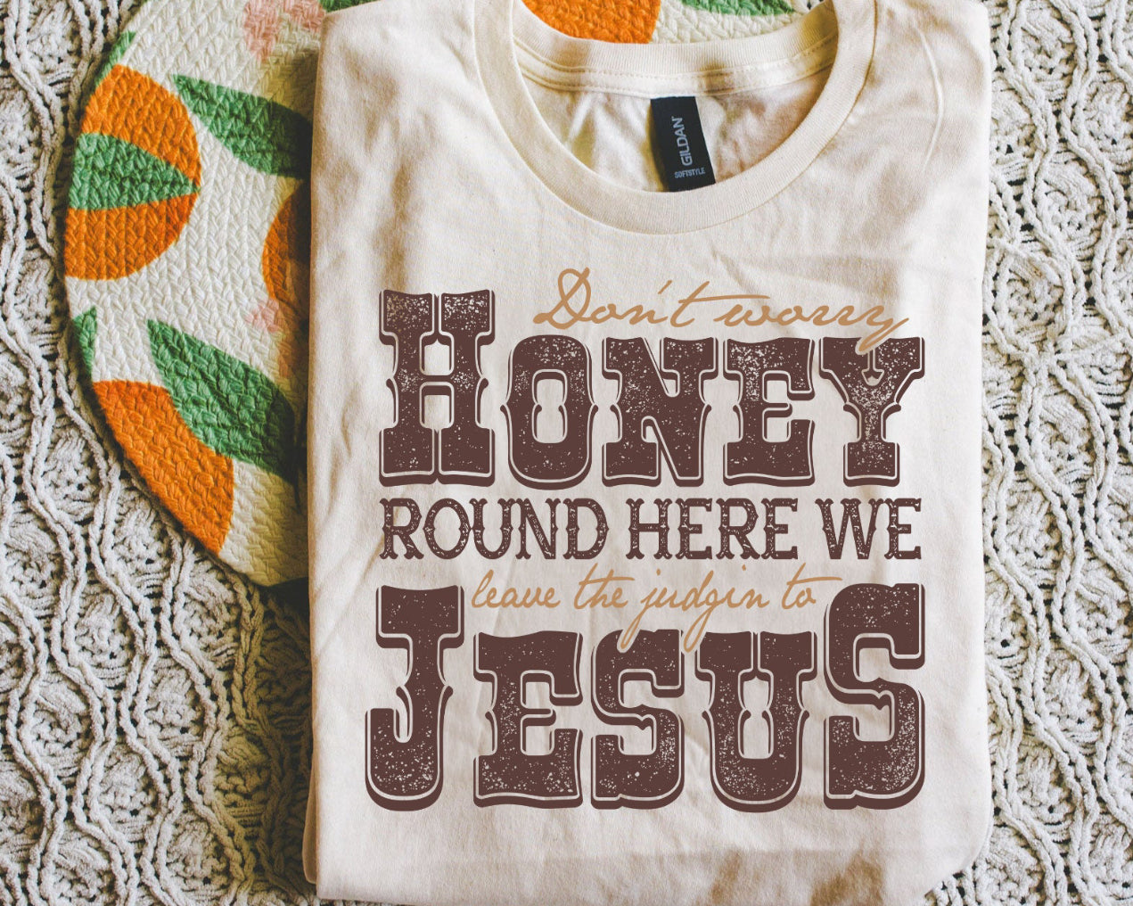 Don't Worry Honey, We Leave It To Jesus | Tee, Longsleeve, Sweatshirt