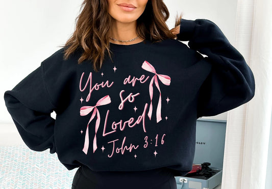 You Are So Loved John 3:16 | Tee, Long sleeve, Sweatshirt